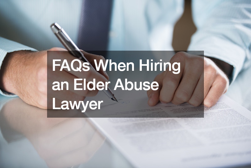FAQs When Hiring an Elder Abuse Lawyer