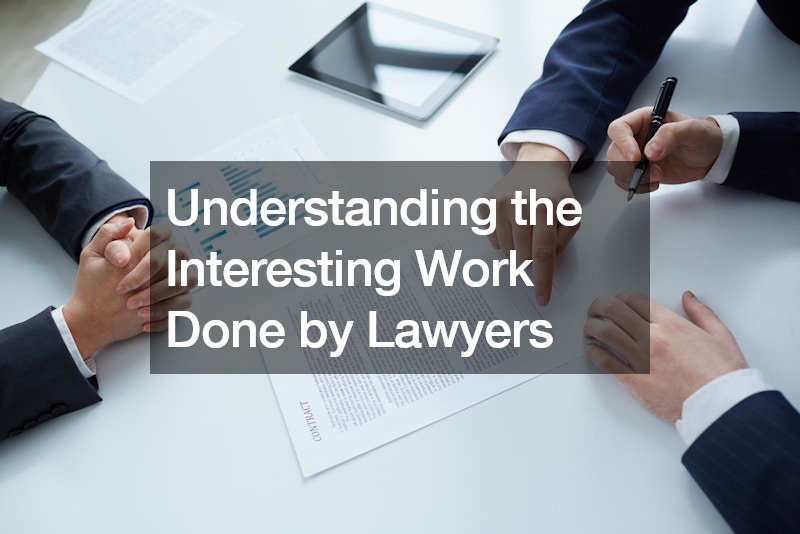 Understanding the Interesting Work Done by Lawyers