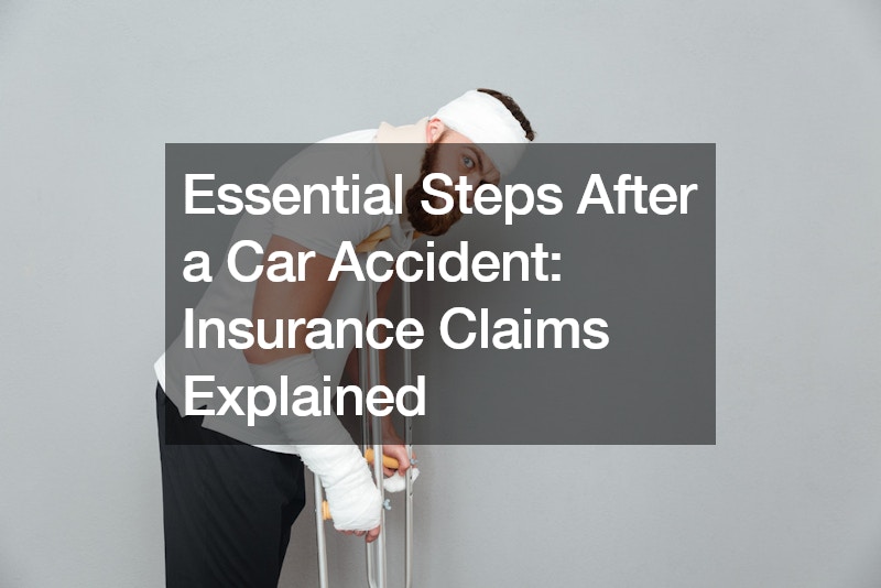 Essential Steps After a Car Accident Insurance Claims Explained