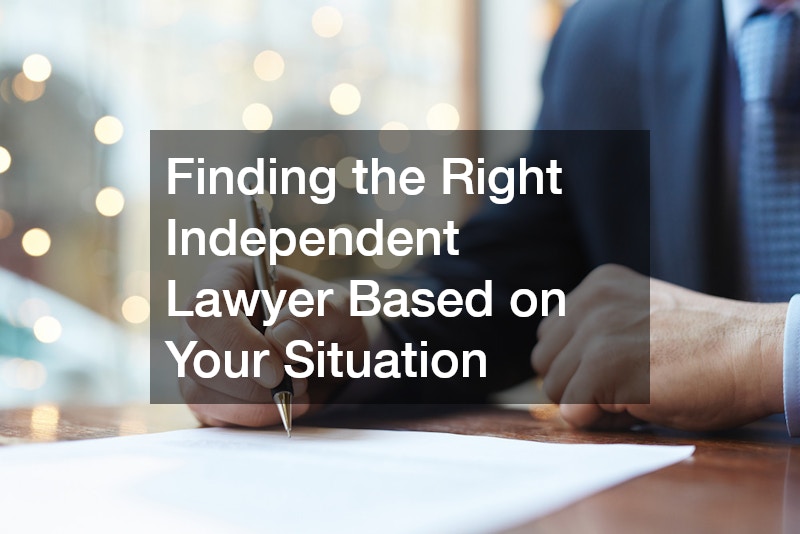 Finding the Right Independent Lawyer Based on Your Situation